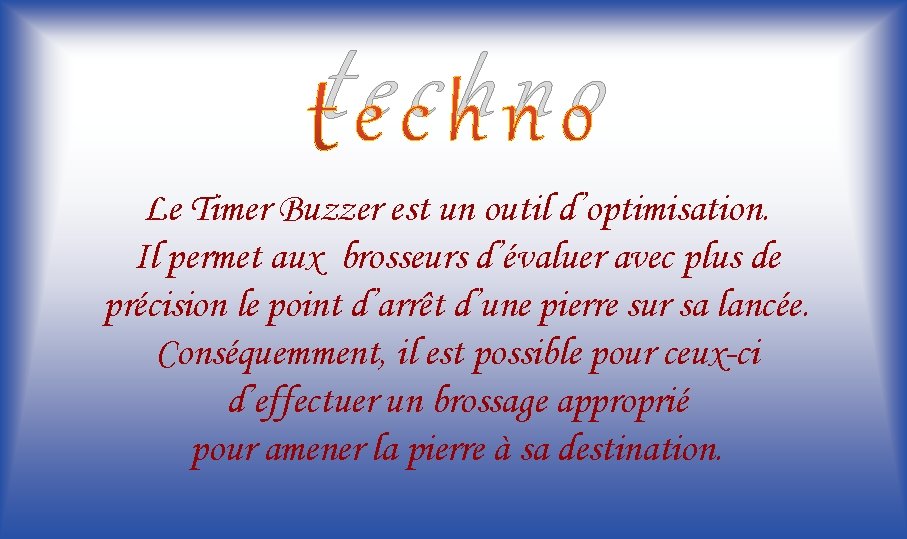 techno Le Timer Buzzer est un outil d’optimisation. Il permet aux brosseurs d’évaluer avec