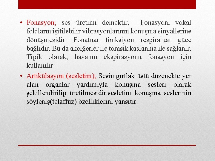  • Fonasyon; ses üretimi demektir. Fonasyon, vokal foldların işitilebilir vibrasyonlarının konuşma sinyallerine dönüşmesidir.