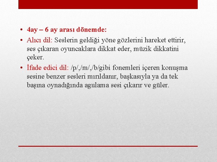  • 4 ay – 6 ay arası dönemde: • Alıcı dil: Seslerin geldiği