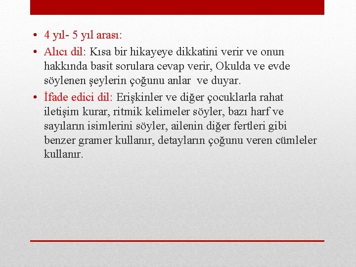  • 4 yıl- 5 yıl arası: • Alıcı dil: Kısa bir hikayeye dikkatini