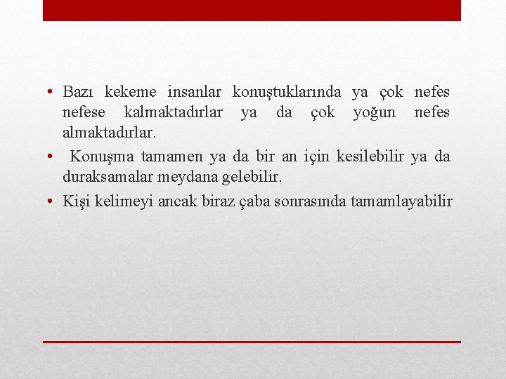  • Bazı kekeme insanlar konuştuklarında ya çok nefese kalmaktadırlar ya da çok yoğun