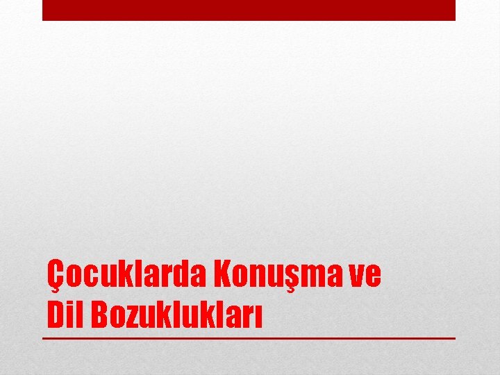 Çocuklarda Konuşma ve Dil Bozuklukları 