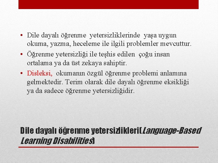  • Dile dayalı öğrenme yetersizliklerinde yaşa uygun okuma, yazma, heceleme ilgili problemler mevcuttur.