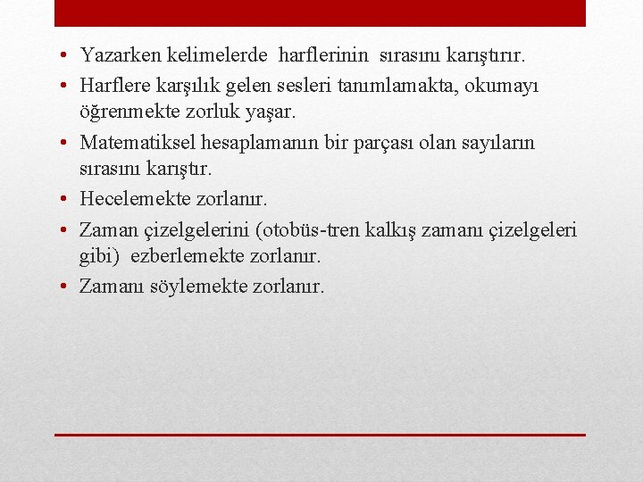  • Yazarken kelimelerde harflerinin sırasını karıştırır. • Harflere karşılık gelen sesleri tanımlamakta, okumayı