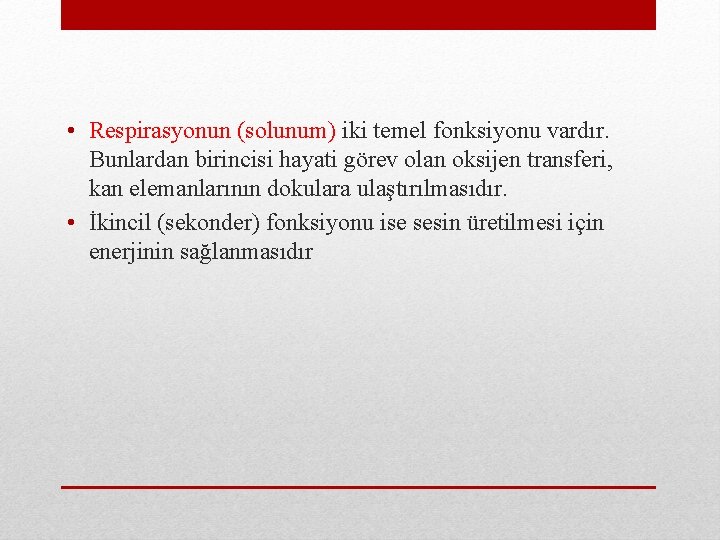  • Respirasyonun (solunum) iki temel fonksiyonu vardır. Bunlardan birincisi hayati görev olan oksijen