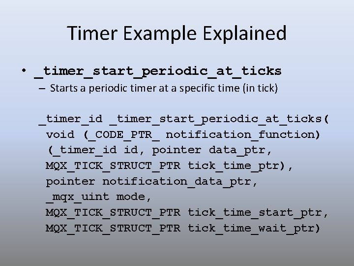 Timer Example Explained • _timer_start_periodic_at_ticks – Starts a periodic timer at a specific time
