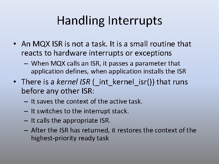 Handling Interrupts • An MQX ISR is not a task. It is a small