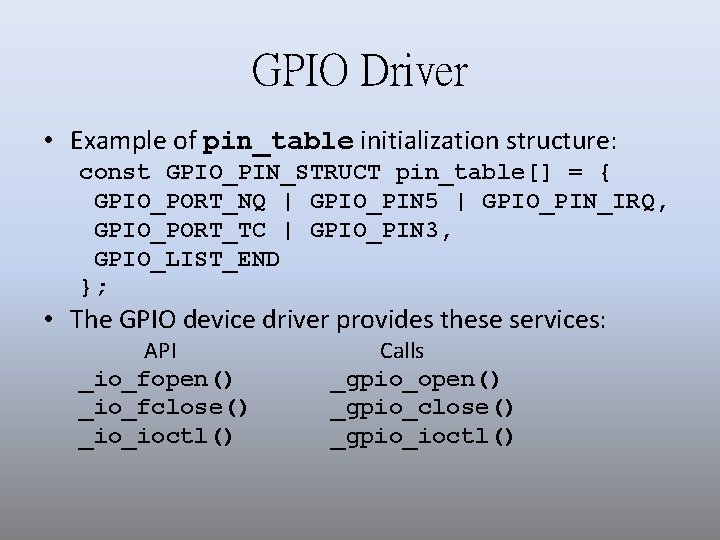GPIO Driver • Example of pin_table initialization structure: const GPIO_PIN_STRUCT pin_table[] = { GPIO_PORT_NQ