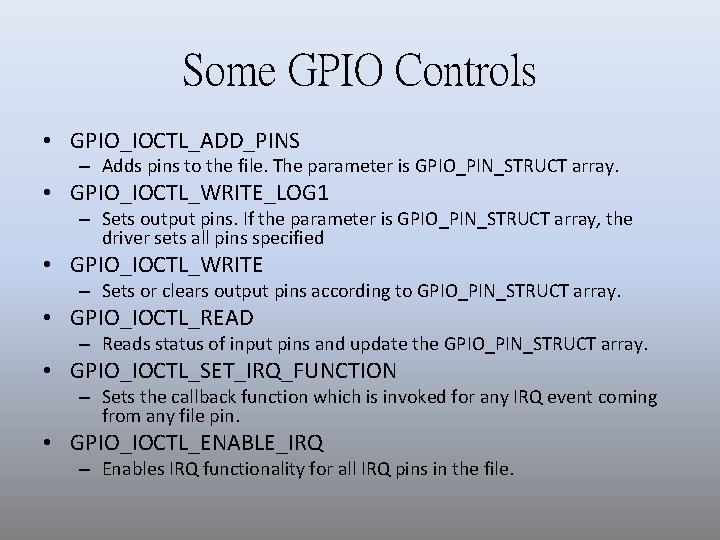 Some GPIO Controls • GPIO_IOCTL_ADD_PINS – Adds pins to the file. The parameter is