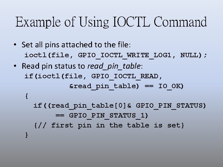 Example of Using IOCTL Command • Set all pins attached to the file: ioctl(file,