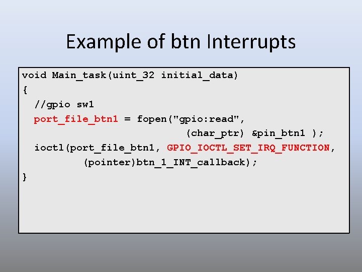 Example of btn Interrupts void Main_task(uint_32 initial_data) { //gpio sw 1 port_file_btn 1 =