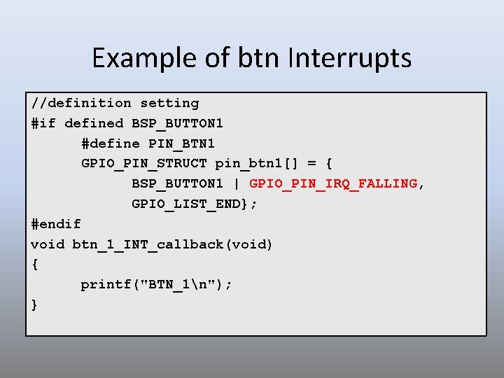 Example of btn Interrupts //definition setting #if defined BSP_BUTTON 1 #define PIN_BTN 1 GPIO_PIN_STRUCT