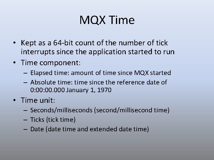 MQX Time • Kept as a 64 -bit count of the number of tick