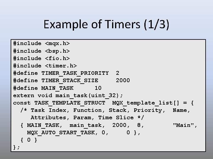 Example of Timers (1/3) #include <mqx. h> #include <bsp. h> #include <fio. h> #include