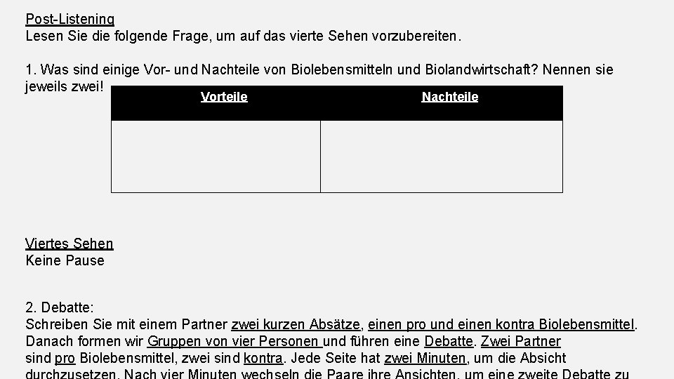 Post-Listening Lesen Sie die folgende Frage, um auf das vierte Sehen vorzubereiten. 1. Was