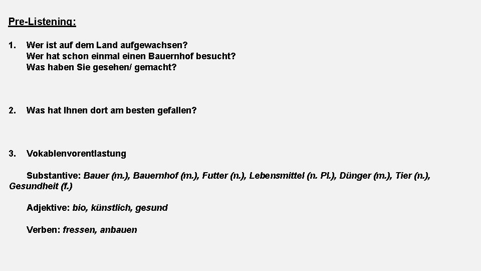 Pre-Listening: 1. Wer ist auf dem Land aufgewachsen? Wer hat schon einmal einen Bauernhof