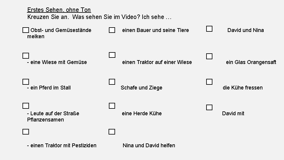 Erstes Sehen, ohne Ton Kreuzen Sie an. Was sehen Sie im Video? Ich sehe