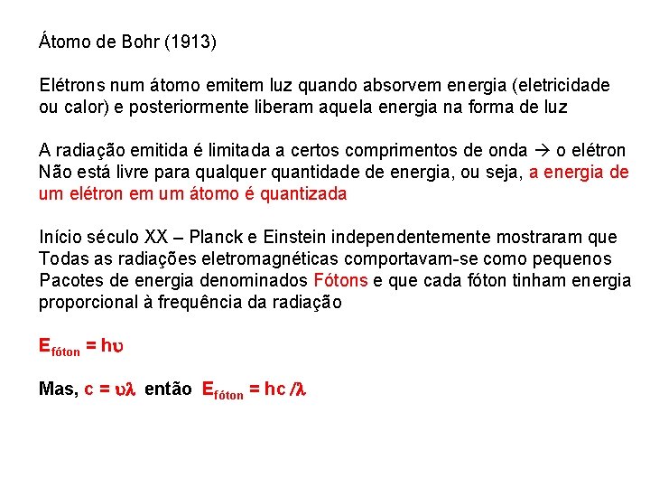 Átomo de Bohr (1913) Elétrons num átomo emitem luz quando absorvem energia (eletricidade ou