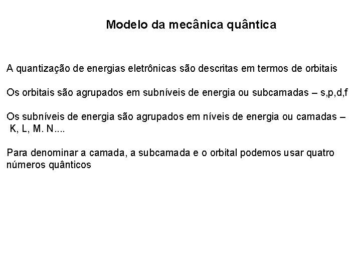 Modelo da mecânica quântica A quantização de energias eletrônicas são descritas em termos de