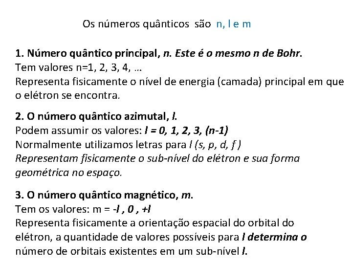 Os números quânticos são n, l e m 1. Número quântico principal, n. Este