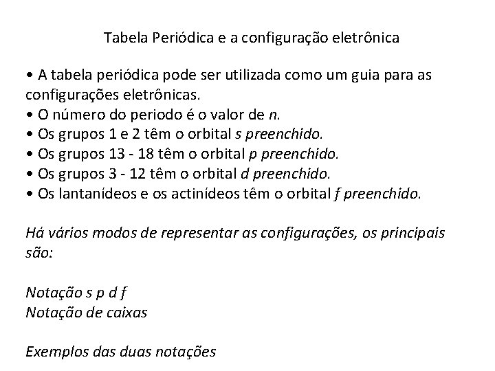 Tabela Periódica e a configuração eletrônica • A tabela periódica pode ser utilizada como