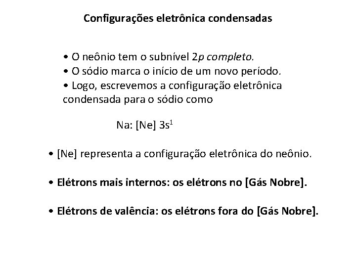 Configurações eletrônica condensadas • O neônio tem o subnível 2 p completo. • O