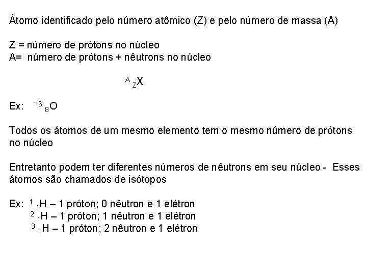 Átomo identificado pelo número atômico (Z) e pelo número de massa (A) Z =