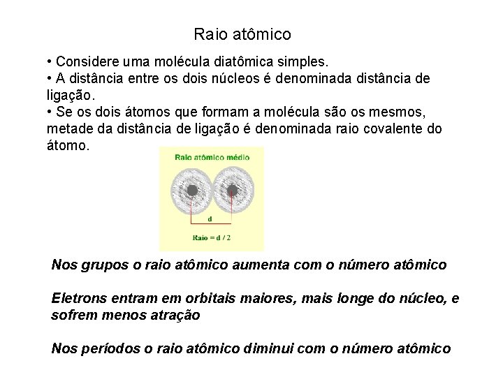 Raio atômico • Considere uma molécula diatômica simples. • A distância entre os dois