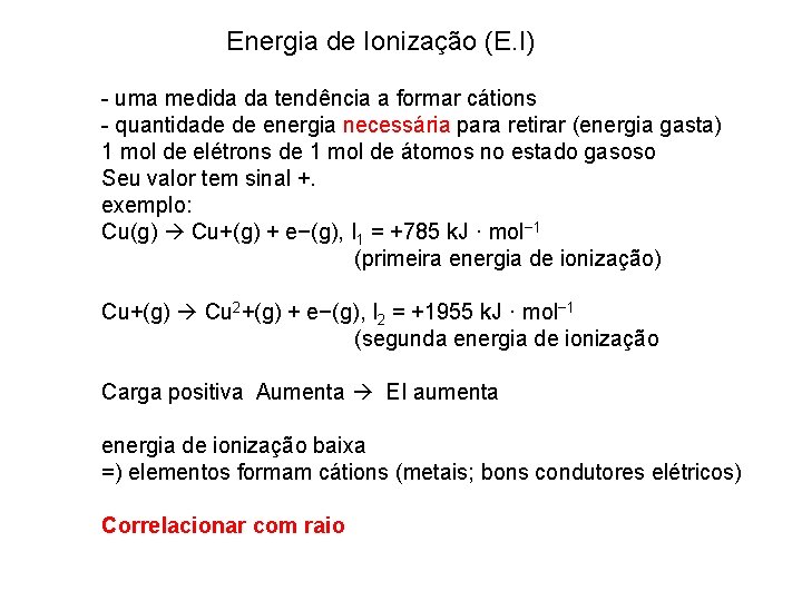 Energia de Ionização (E. I) - uma medida da tendência a formar cátions -