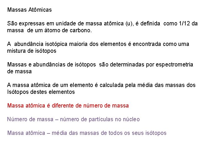 Massas Atômicas São expressas em unidade de massa atômica (u), é definida como 1/12