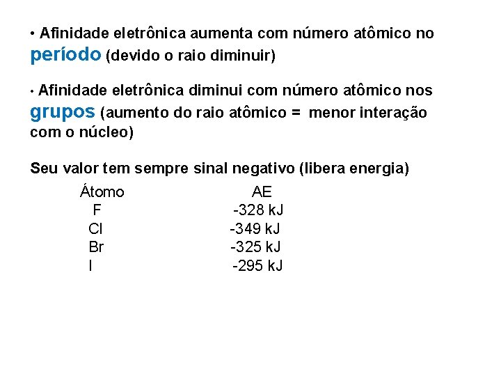  • Afinidade eletrônica aumenta com número atômico no período (devido o raio diminuir)