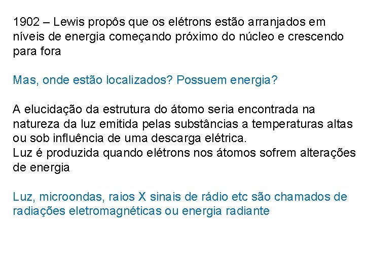 1902 – Lewis propôs que os elétrons estão arranjados em níveis de energia começando