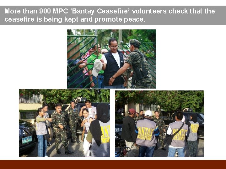 More than 900 MPC ‘Bantay Ceasefire’ volunteers check that the ceasefire is being kept