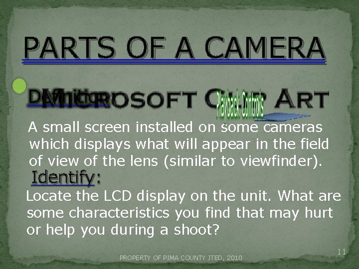 PARTS OF A CAMERA A small screen installed on some cameras which displays what