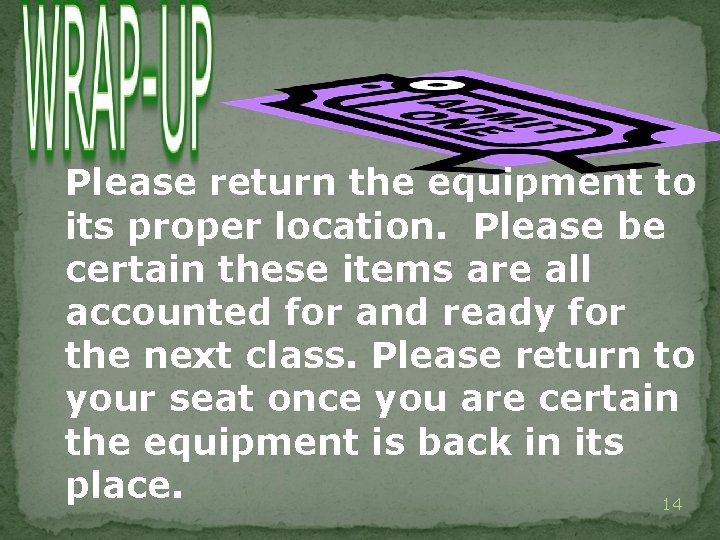 Please return the equipment to its proper location. Please be certain these items are