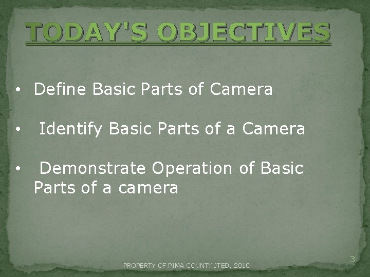 TODAY'S OBJECTIVES • Define Basic Parts of Camera • Identify Basic Parts of a