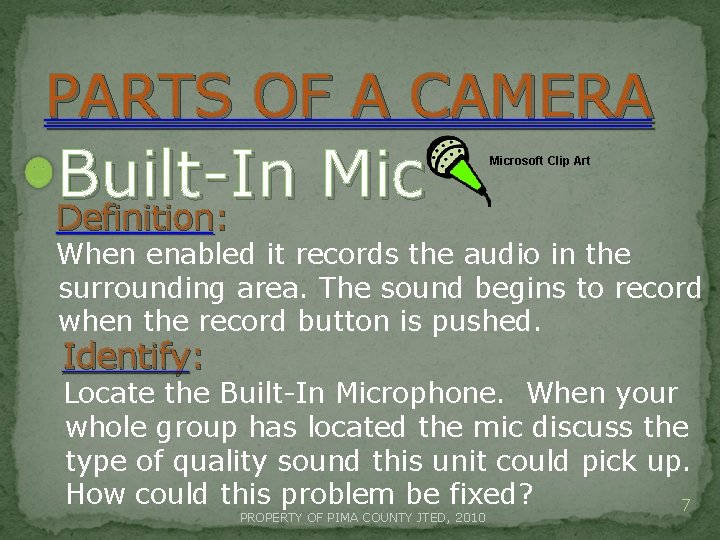 PARTS OF A CAMERA Built-In Mic Definition: Microsoft Clip Art When enabled it records