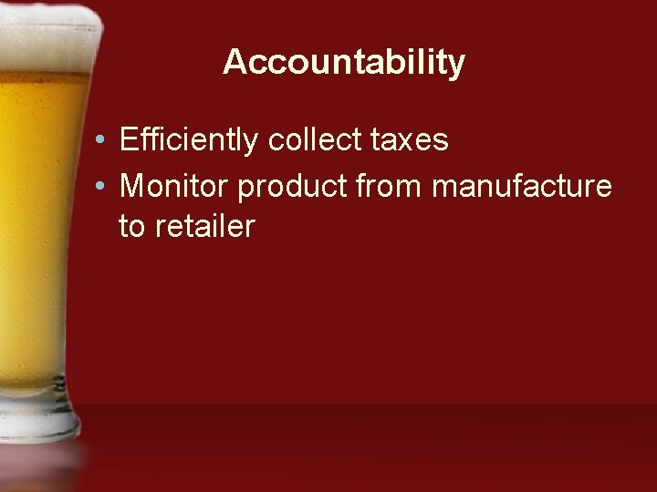 Accountability • Efficiently collect taxes • Monitor product from manufacture to retailer 