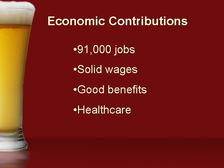 Economic Contributions • 91, 000 jobs • Solid wages • Good benefits • Healthcare