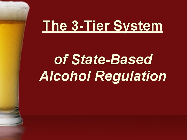 The 3 -Tier System of State-Based Alcohol Regulation 