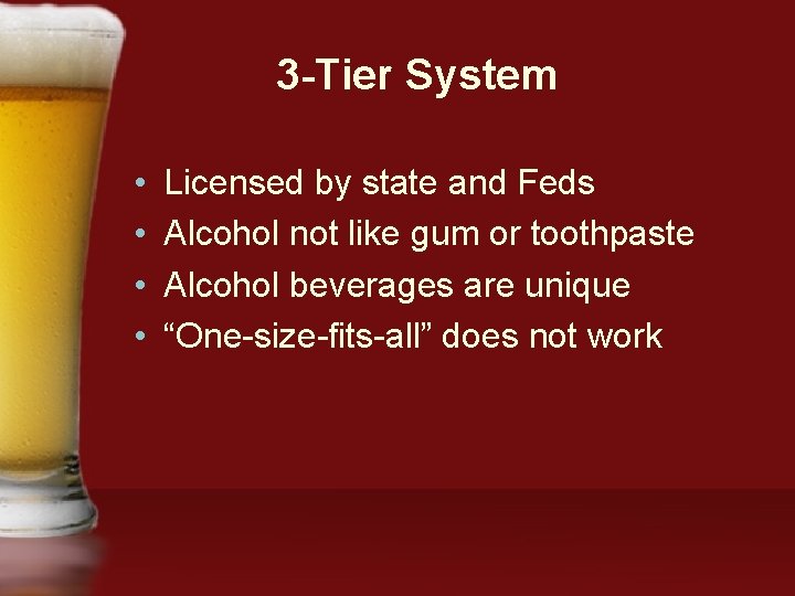 3 -Tier System • • Licensed by state and Feds Alcohol not like gum