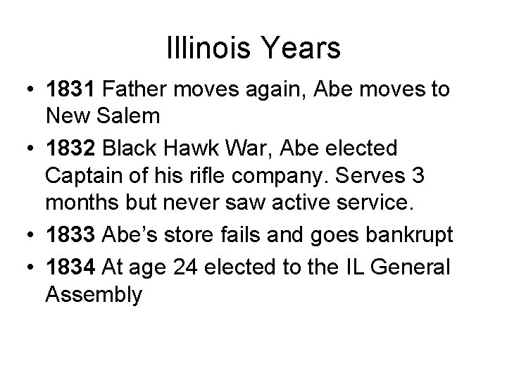 Illinois Years • 1831 Father moves again, Abe moves to New Salem • 1832