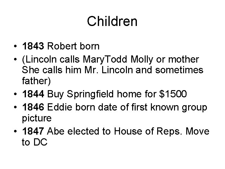 Children • 1843 Robert born • (Lincoln calls Mary. Todd Molly or mother She