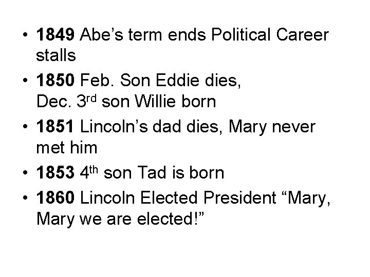  • 1849 Abe’s term ends Political Career stalls • 1850 Feb. Son Eddie
