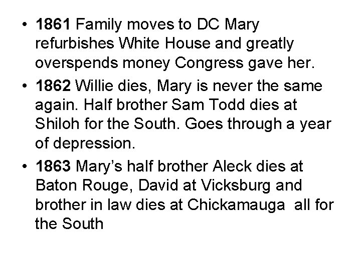  • 1861 Family moves to DC Mary refurbishes White House and greatly overspends