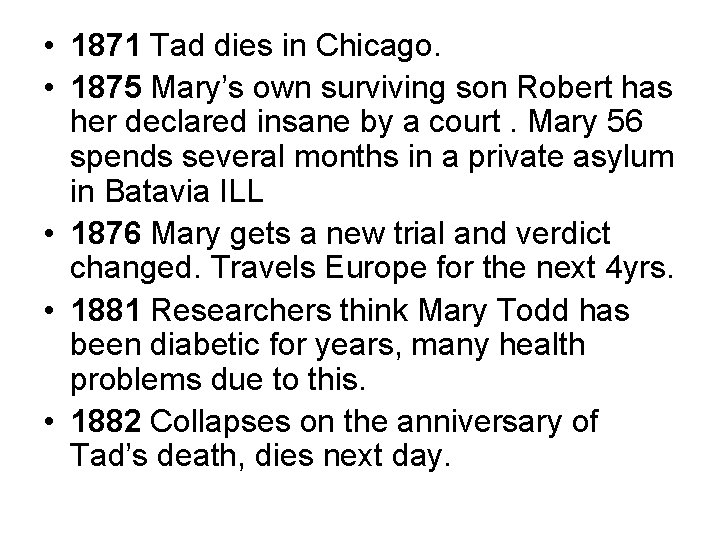  • 1871 Tad dies in Chicago. • 1875 Mary’s own surviving son Robert