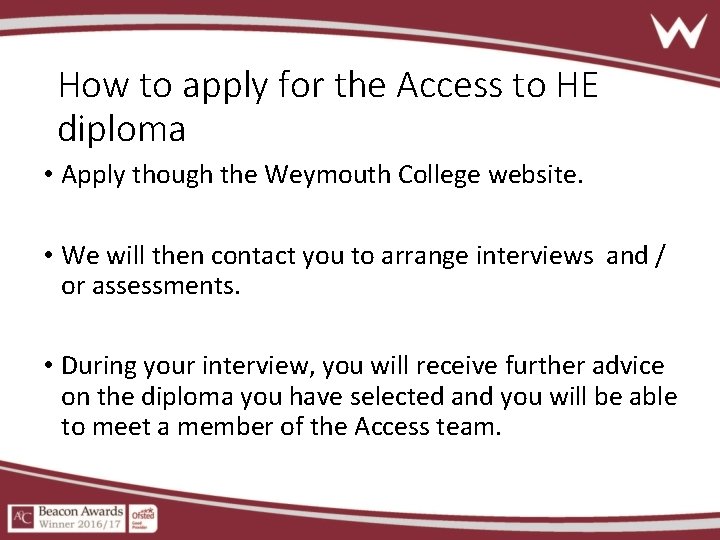 How to apply for the Access to HE diploma • Apply though the Weymouth