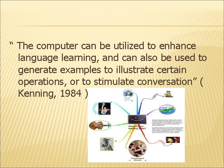 “ The computer can be utilized to enhance language learning, and can also be