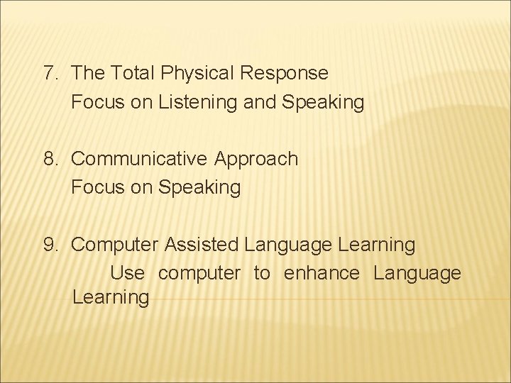 7. The Total Physical Response Focus on Listening and Speaking 8. Communicative Approach Focus