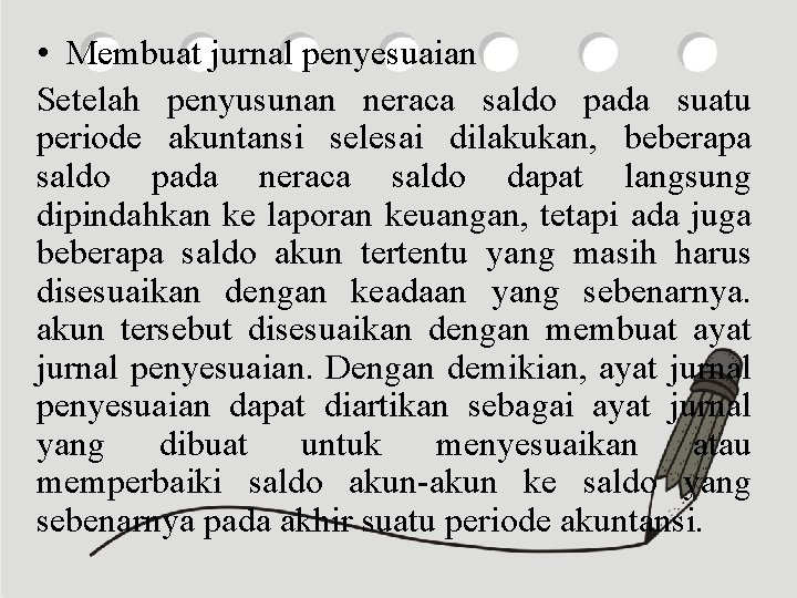  • Membuat jurnal penyesuaian Setelah penyusunan neraca saldo pada suatu periode akuntansi selesai